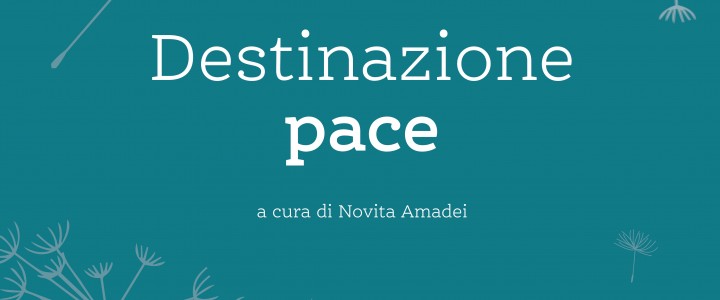 Destinazione pace. Quindici voci contro la guerra.
